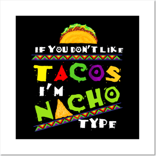 Cool If You Dont Like Tacos Im Nacho Type Posters and Art